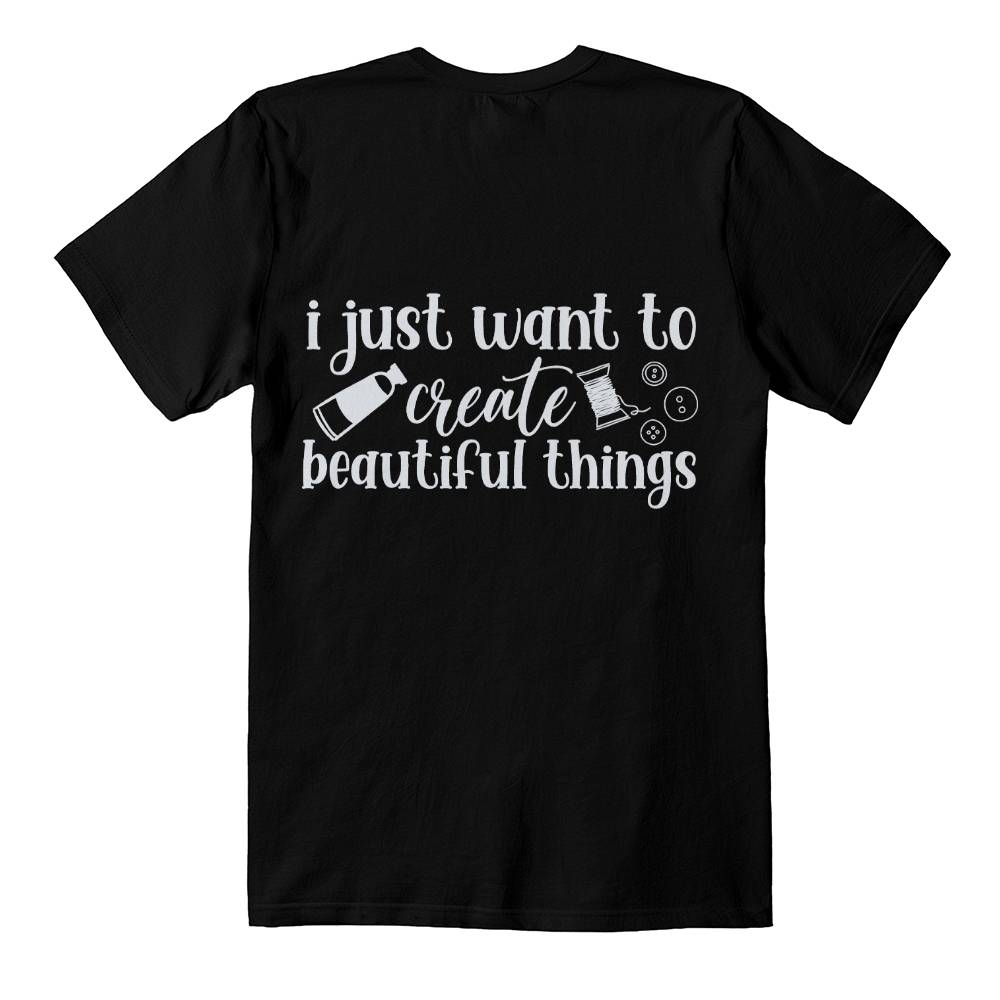 Just Want to Create... T-shirt