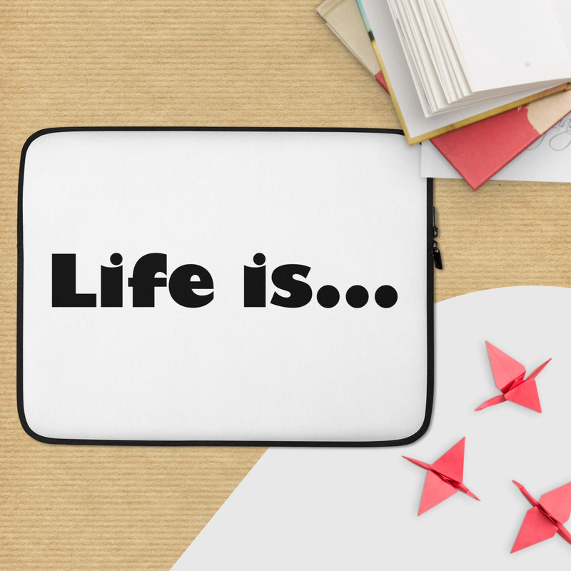 Life is... Laptop Sleeve