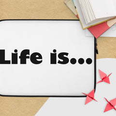 Life is... Laptop Sleeve